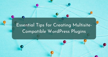 Multisite Plugin Development: Essential Tips for Creating Multisite-Compatible WordPress Plugins Multisite Plugin Development