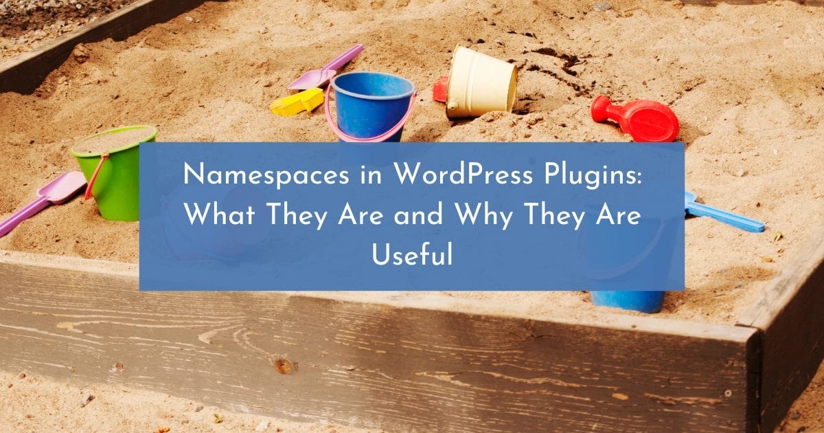 Namespaces in WordPress Plugins: What They Are and Why They Are Useful