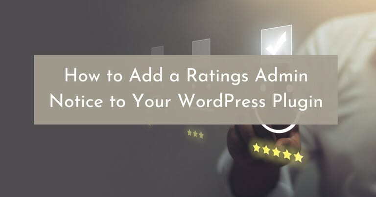 How to Add a Ratings Admin Notice to Your WordPress Plugin