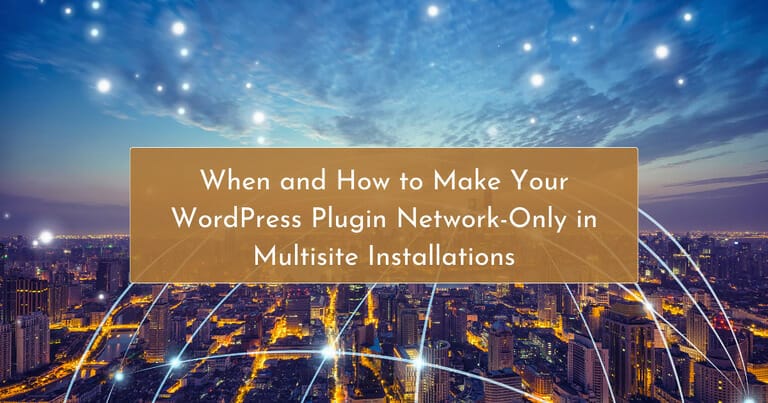 When and How to Make Your WordPress Plugin Network-Only in Multisite Installations