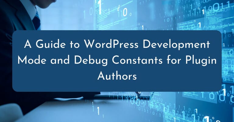 A Guide to WordPress Development Mode and Debug Constants for Plugin Authors
