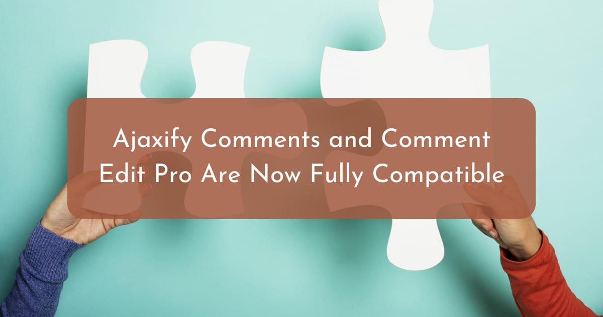 Ajaxify Comments and Comment Edit Pro Are Now Fully Compatible