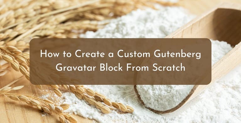 How to Create a Custom Gutenberg Gravatar Block From Scratch