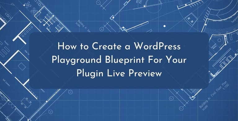 How to Create a WordPress Playground Blueprint For Your Plugin Live Preview