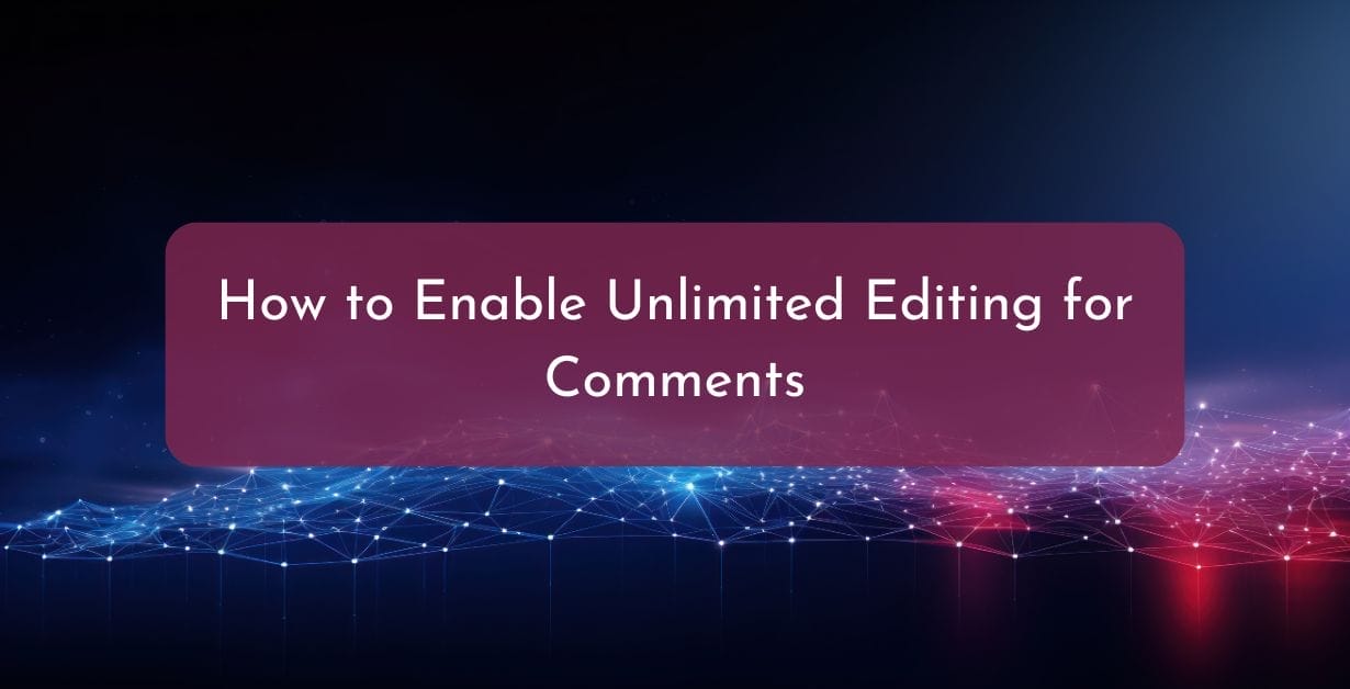 How to Enable Unlimited Editing for Comments