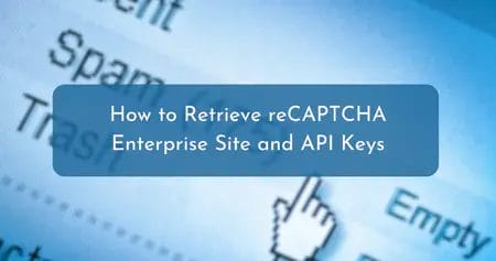 How to Retrieve reCAPTCHA Enterprise Site and API Keys