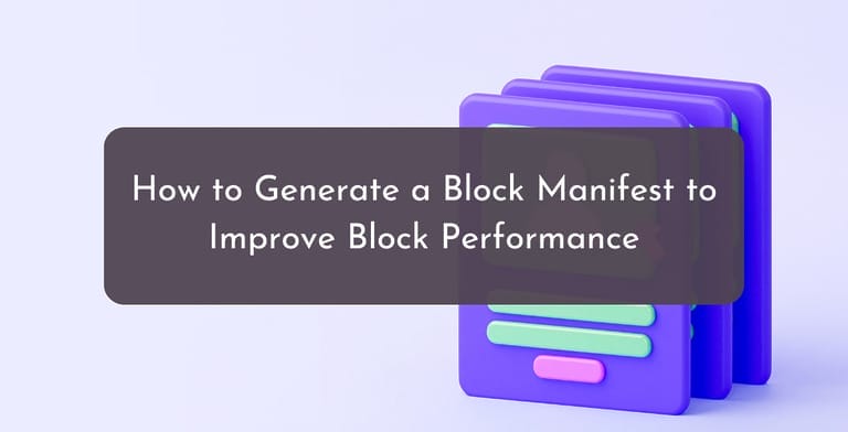 How to Generate a Block Manifest to Improve Block Performance -