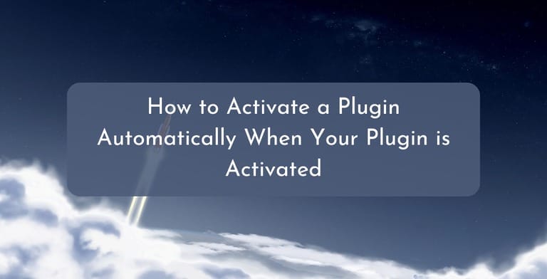 How to Activate a Plugin Automatically When Your Plugin is Activated
