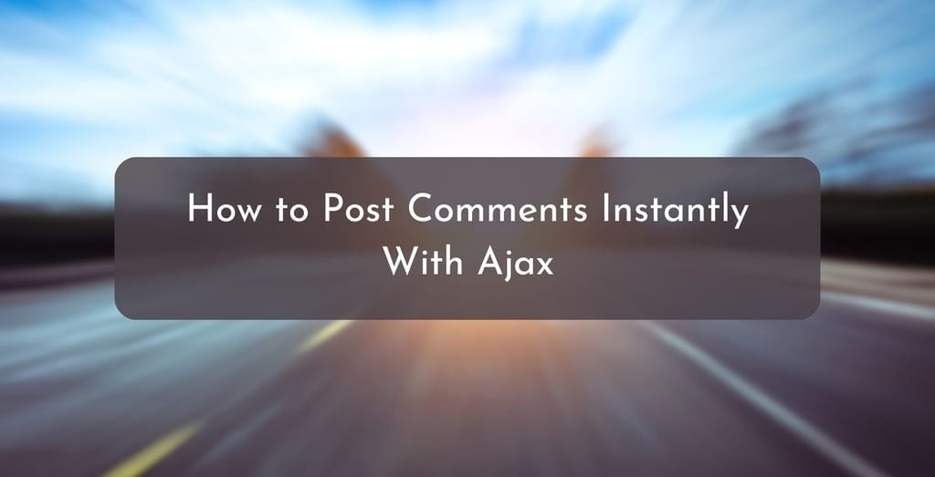 How to Post Comments Instantly With Ajax
