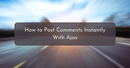 How to Post Comments Instantly With Ajax