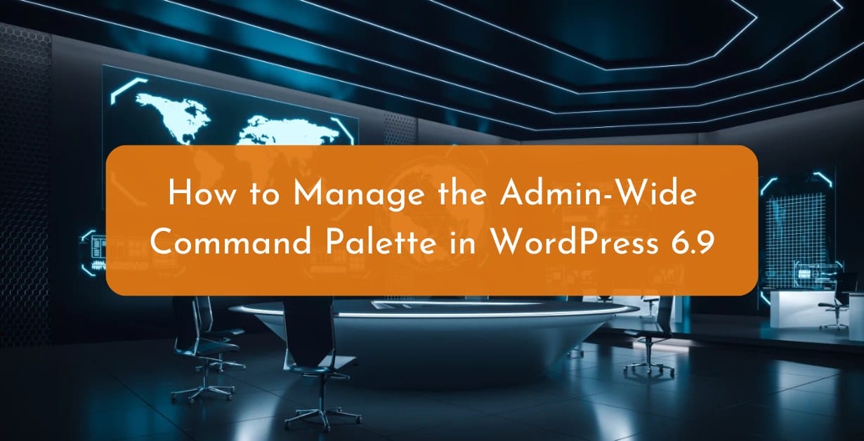 How to Manage the Admin-Wide Command Palette in WordPress 6.9