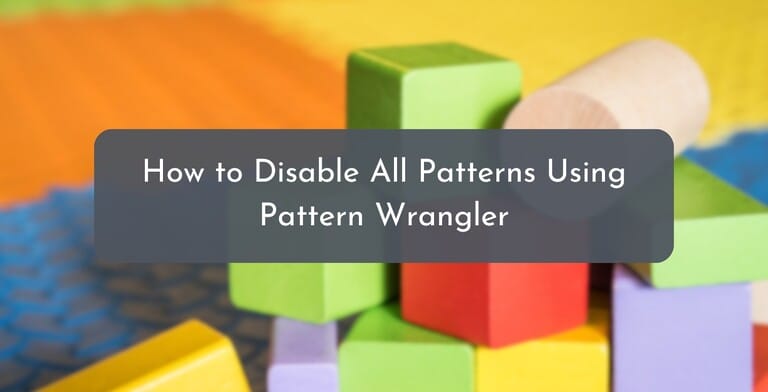 How to Disable All Patterns Using Pattern Wrangler